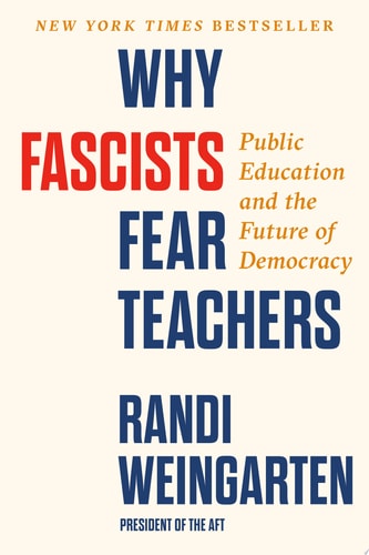 Book cover of Why Fascists Fear Teachers by Randi Weingarten with red, blue, and yellow text on a white background.