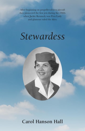 Book cover of "Stewardess" by Carol Hanson Hall with a portrait of a stewardess against a blue sky with clouds, featuring text about the history of stewardesses.