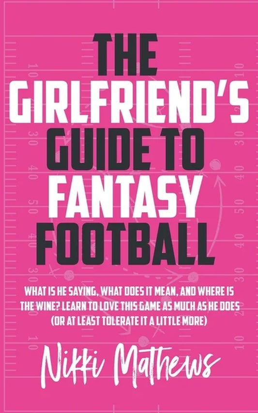 The cover of the book 'The Girlfriend's Guide to Fantasy Football' by Nikki Mathews features a pink background with black and white text, outlining the book's title and author's name.
