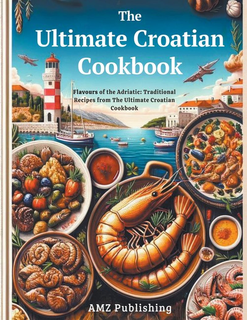 Cover of 'The Ultimate Croatian Cookbook' featuring a vibrant illustration of Croatian food and scenery, published by AMZ Publishing.