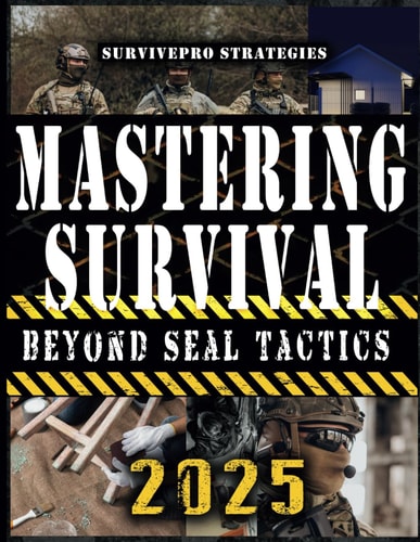 Book cover for 'Mastering Survival Beyond SEAL Tactics 2025' featuring images of individuals in outdoor settings with a focus on survival strategies.