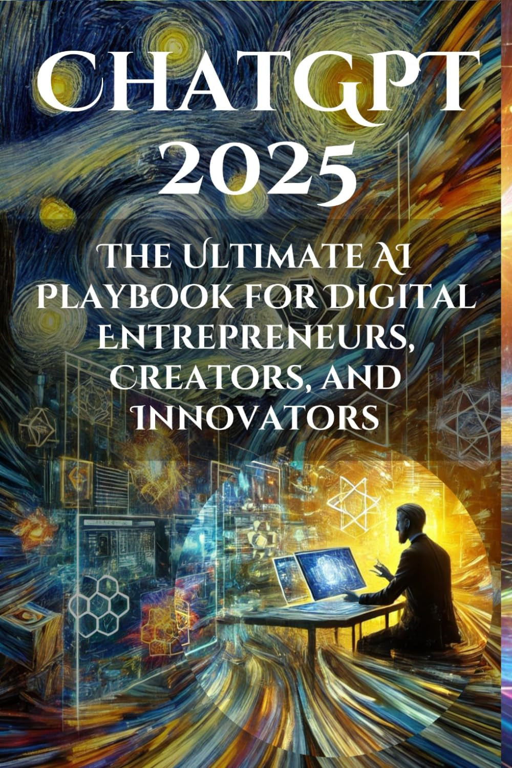 Cover of the book 'ChatGPT 2025: The Ultimate AI Playbook' featuring a vibrant, digitally altered image of a person sitting at a desk with a laptop, surrounded by colorful, abstract wallpaper.