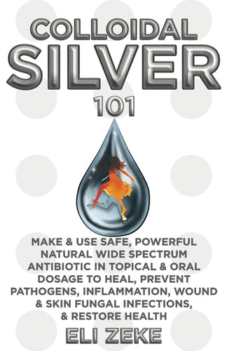 Book cover of 'Colloidal Silver 101' by Eli Zeke with a droplet graphic and text about colloidal silver.