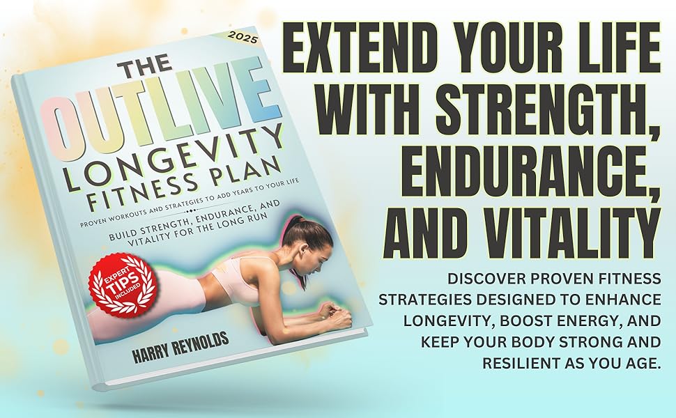 The Outlive Longevity Fitness Plan by Harry Reynolds