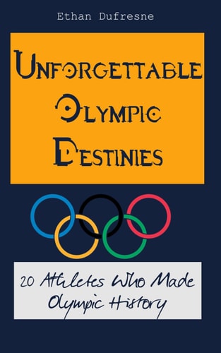 Book cover of 'Unforgettable Olympic Destinies' with Olympic rings and text on a blue background