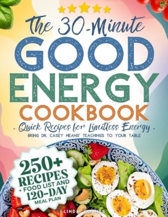 Cover of 'The 30-Minute Good Energy Cookbook' featuring a bowl of food and text detailing the book's content including over 250 recipes, a food list, and a 120-day meal plan.