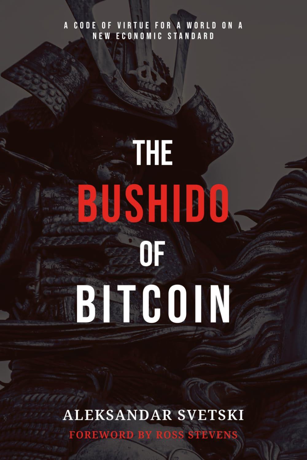 This image features the cover of "The Bushido of Bitcoin" by Aleksandar Svetski, with a foreword by Ross Stevens. The cover design is striking, utilizing a dark, moody background with a monochrome depiction of a samurai warrior.