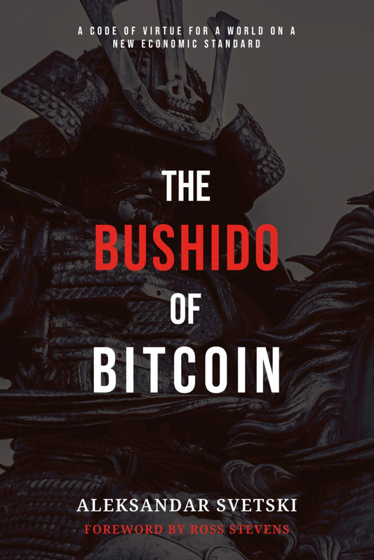 This image features the cover of "The Bushido of Bitcoin" by Aleksandar Svetski, with a foreword by Ross Stevens. The cover design is striking, utilizing a dark, moody background with a monochrome depiction of a samurai warrior.