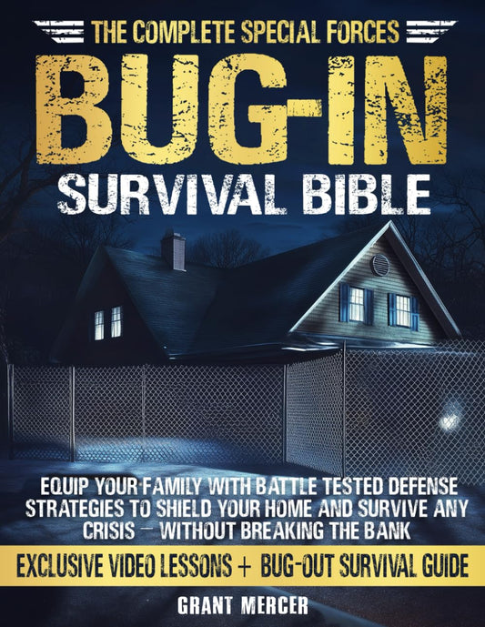 The Complete Special Forces Bug-In Survival Bible by Grant Mercer