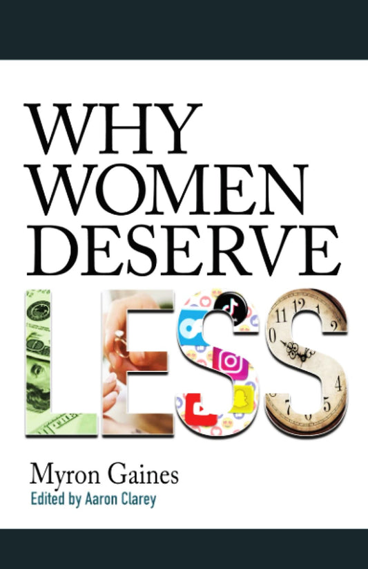 Why Women Deserve Less by Myron Gaines || Edited by Aaron Clarey