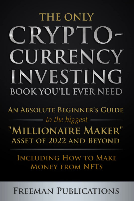 The cover of the book 'The Only Cryptocurrency Investing Book You'll Ever Need' by Freeman Publications, featuring dark text on a black background with an emphasis on cryptocurrency and investing.