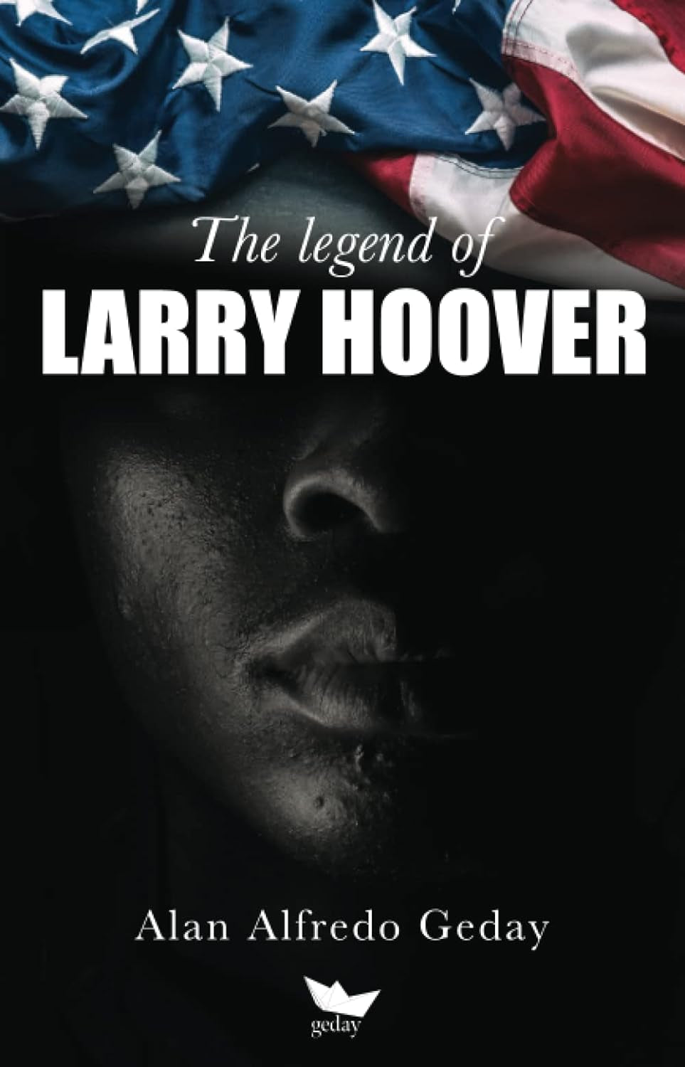 Book cover of 'The Legend of Larry Hoover' by Alan Alfredo Geday featuring a silhouette of a man's head with a background of an American flag.