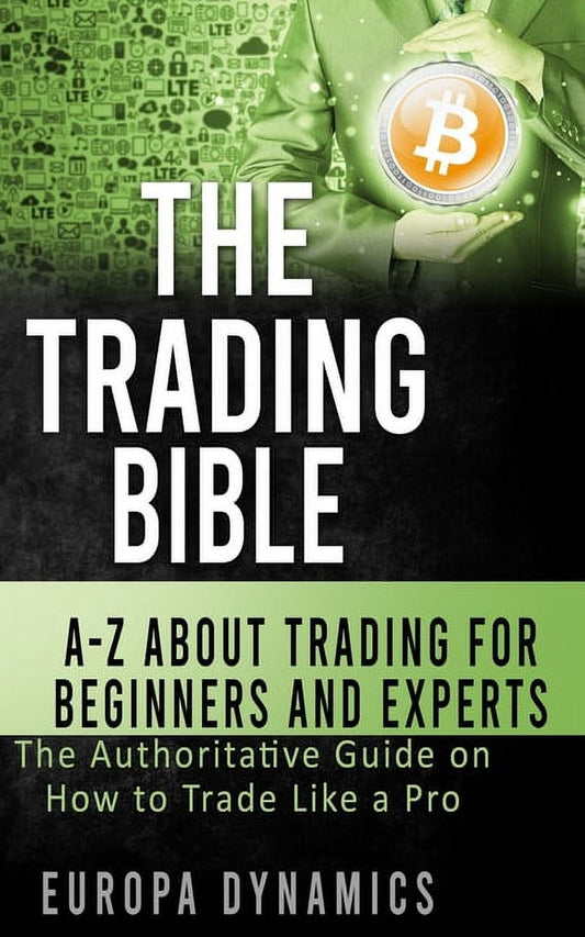 Book front cover of 'The Trading Bible by Europa Dynamics: A-Z Guide Trade Like A Pro' by Europa Dynamics, featuring a futuristic theme and a torso view of a person in a suit holding a large round disc with the Bitcoin-B logo.