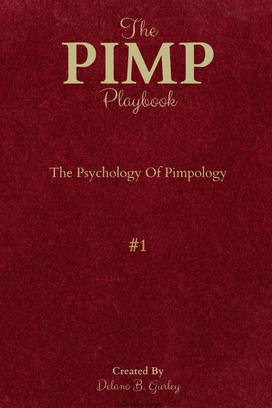 The PIMP Playbook: The Psychology Of Pimpology (The Promoting Intelligent Manhood Principles Collection) by Delano B. Gurley