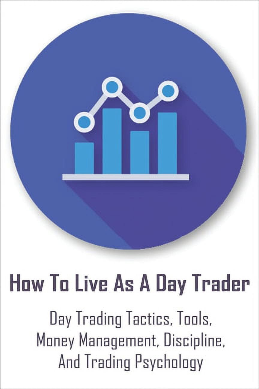 Book cover of book 'How To Live As A Day Trader: Day Trading Tactics, Tools, Money Management, Discipline, and Trading Psychology' featuring a logo style bar chart inside a circle.