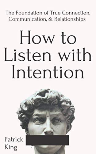 Book cover for 'How to Listen with Intention: The Foundation of True Connection, Communication, and Relationships' by Patrick King, featuring a close-up of a statue's head.