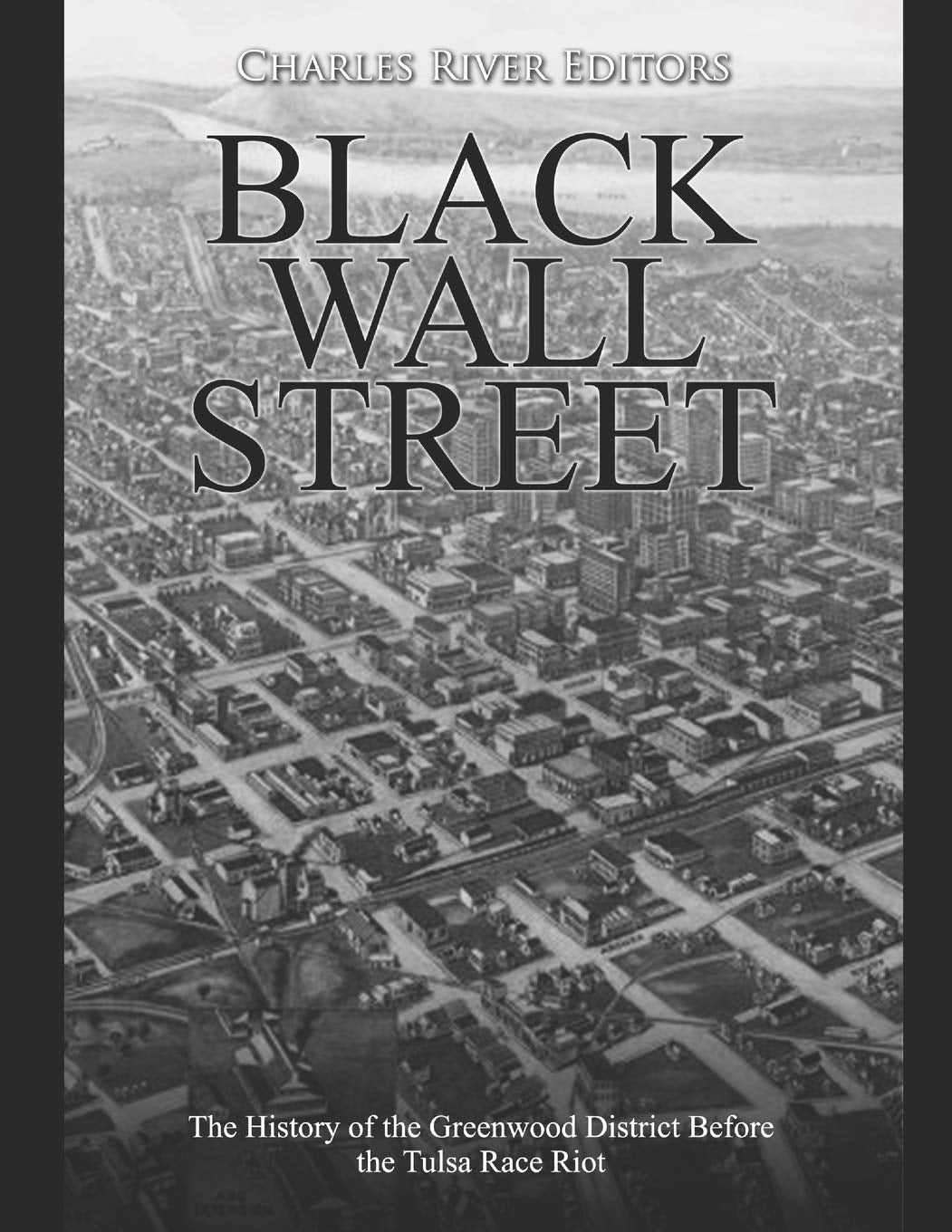 Book cover of 'Black Wall Street: History of the Greenwood District' by Charles River, featuring a black and white aerial view of a cityscape.