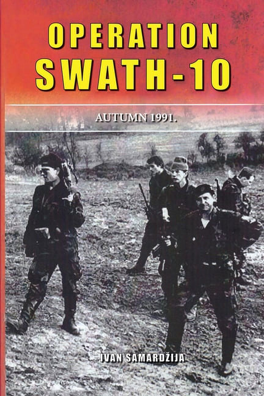 Book cover of 'Operation Swath-10: The Croatian Armed Forces Liberation Operation in Western Slavonia, Autumn 1991' by Ivan Samardčija, featuring black and white photos of soldiers in a field.