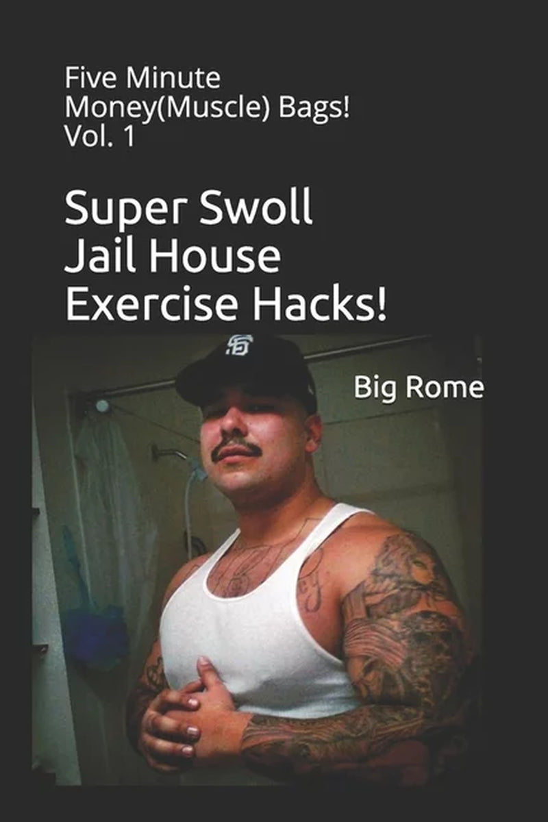 Book cover of 'Super Swoll Jail House Exercise Hacks!' by Big Rome, featuring a man with tattoos wearing a white tank top and a cap, against a background that suggests a gym or workout environment.