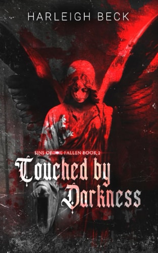 This image features the cover of "Touched by Darkness," the second book in the "Sins of the Fallen" series by Harleigh Beck. The cover is strikingly designed with a dark, moody background, highlighted by a vivid depiction of an angelic figure with wings extended, dressed in a tattered red outfit.