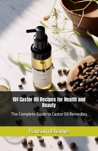 Book cover of '101 Castor Oil Recipes for Health and Beauty' by Ransom Khanye with a bottle of castor oil and seeds on a light background.