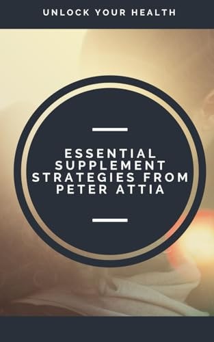 Book cover for 'Unlock Your Health: Essential Supplement Strategies from Peter Attia' featuring a gold and white design with text.