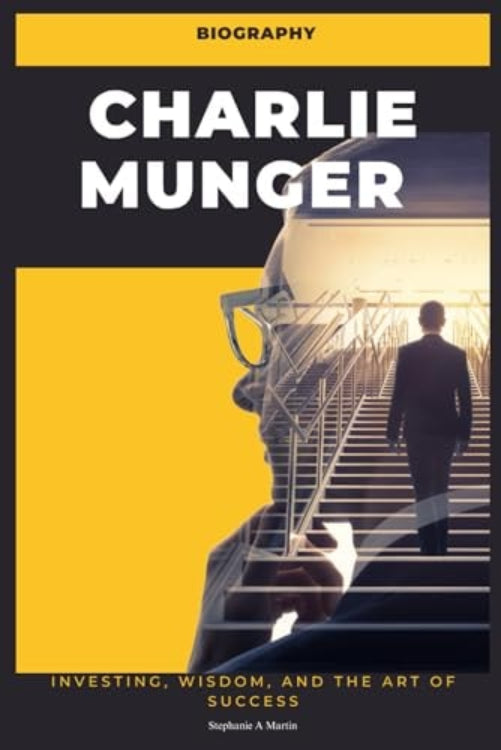 Cover of the book 'Charlie Munger Biography: Investing, Wisdom, and the Art of Success' featuring an image of Charlie Munger from behind, walking up a staircase, with a yellow and gray color theme.