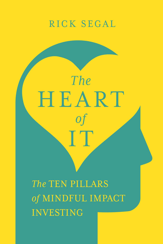 Book cover of 'The Heart of It' by Rick Segal with a yellow and teal outline design drawing of a head turned to the side and the shape of a heart drawn where the brain would normally be and the book title in the middle of the heart, centered.