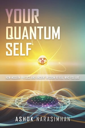 Book cover for 'Your Quantum Self' by Ashok Narasimhan, featuring a glowing face at the center of a yellow and teal gradient background with abstract quantum field lines and the title in large white text.