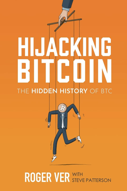 Book cover of 'Hijacking Bitcoin: The Hidden History of BTC' by Roger Ver with Steve Patterson. The cover features an illustration of a person on a phone with a marionette puppet in the background, set against an orange and white background.