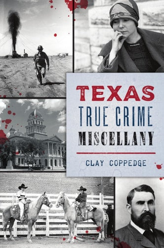 Texas True Crime Miscellany | Clay Coppedge