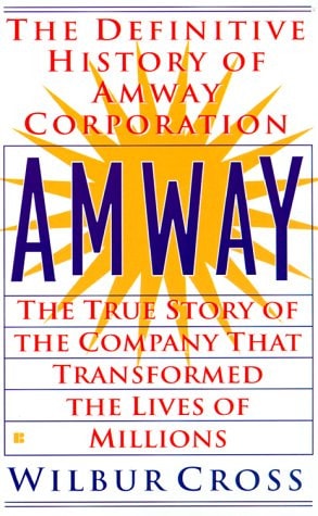 Amway: The True Story of the Company That Transformed the Lives of Millions | Wilbur Cross
