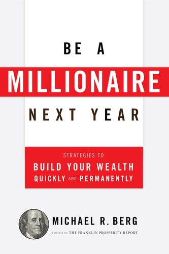 Be a Millionaire Next Year by Michael R. Berg