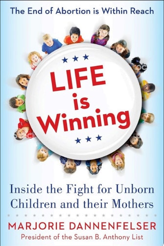Life Is Winning: Inside the Fight for Unborn Children and Their Mothers, with an Introduction | Vice President Mike Pence, Sarah Huckabee Sanders, Marjorie Dannenfelser