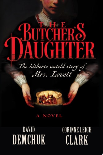 The Butcher's Daughter: The Hitherto Untold Story of Mrs. Lovett | David Demchuk & Corinne Leigh Clark