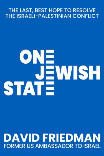 One Jewish State The Last, Best Hope to Resolve the Israeli-Palestinian Conflict with a Foreword by Mike Pompeo by David Friedman