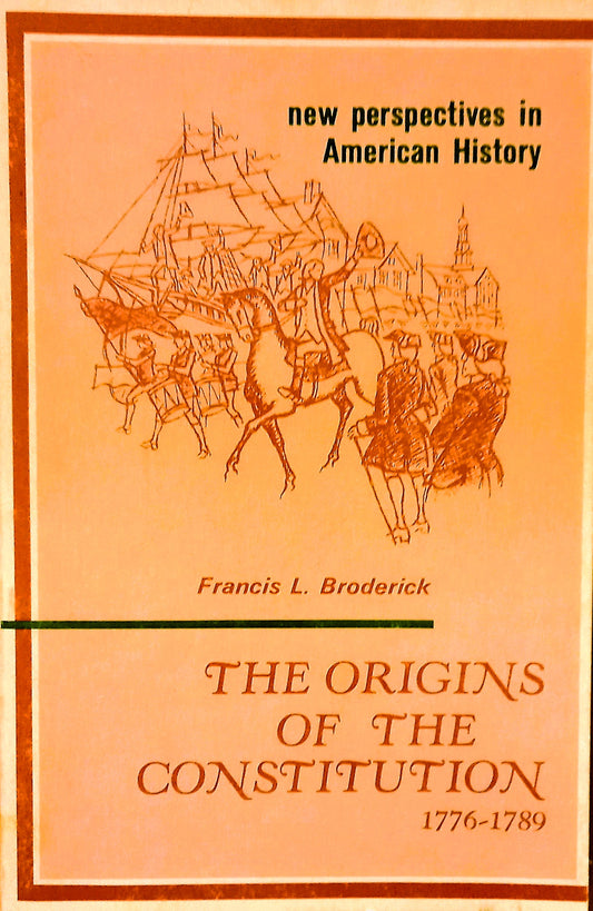 The Origins Of The Constitution 1776-1789 Francis L. Broderick