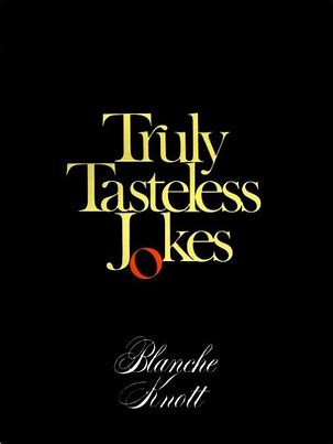 Truly Tasteless Jokes by Blanche Knott aka Ashton Applewhite