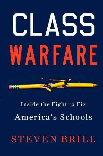 Class Warfare: Inside the Fight to Fix America's Schools  by Steven Brill