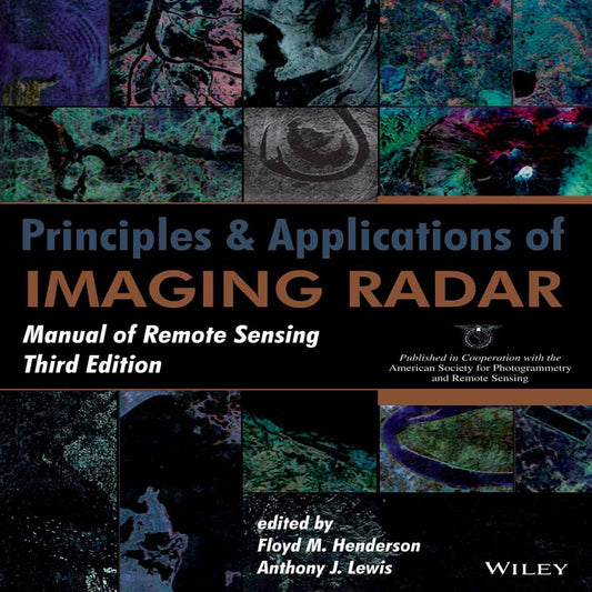 Principles and Applications of Imaging Radar: Manual of Remote Sensing, 3Rd Edition - Henderson