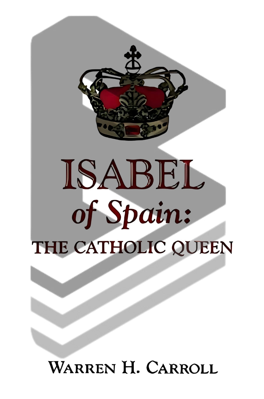 Isabel of Spain: The Catholic Queen by Warren H. Carroll