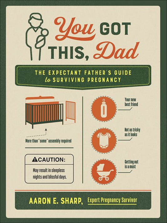 You Got This, Dad : the Expectant Father’S Guide to Surviving Pregnancy (Paperback)
