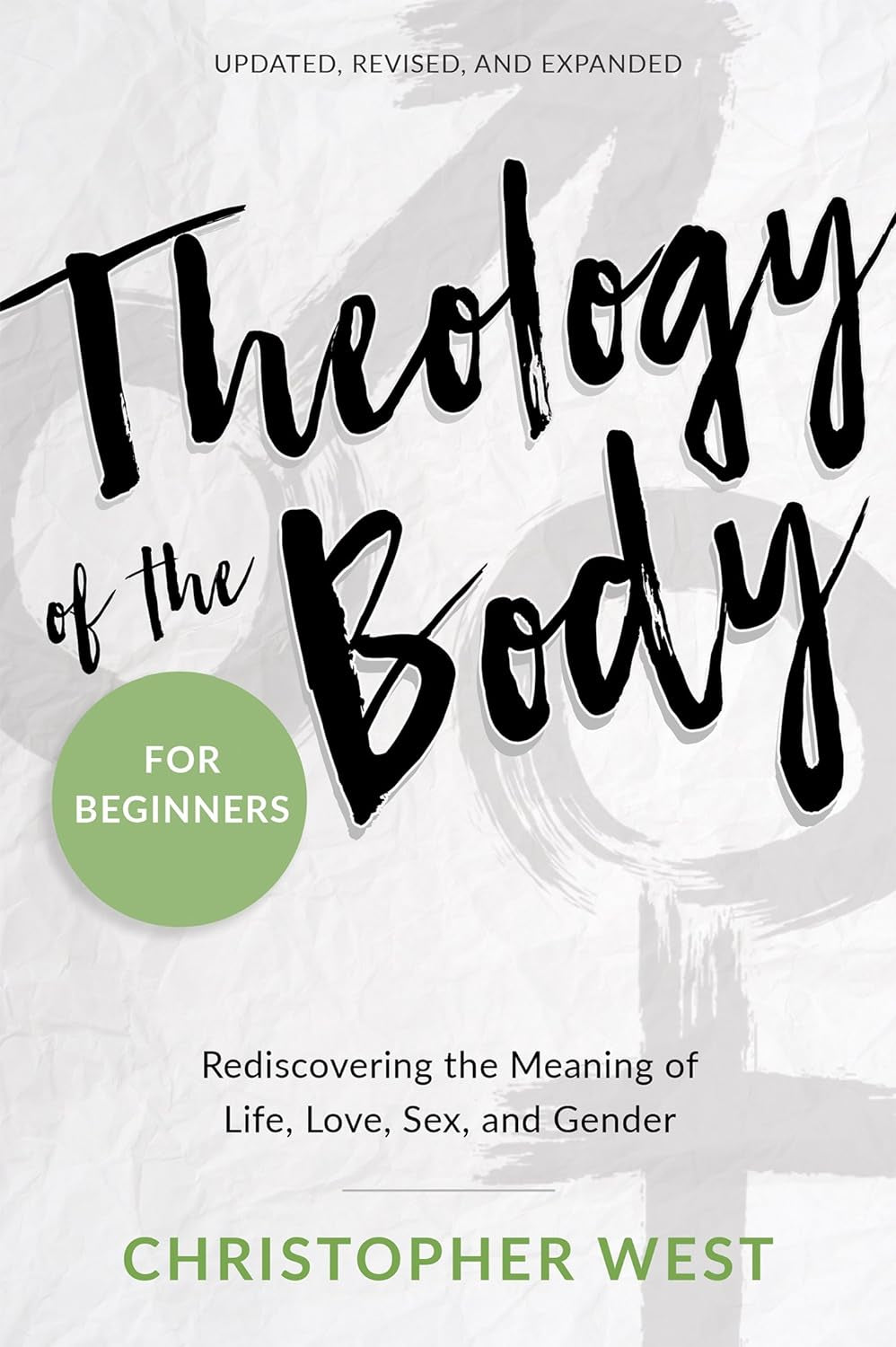 Theology of the Body for Beginners: Rediscovering the Meaning of Life, Love, Sex, and Gender