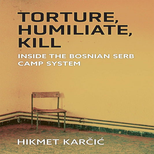 Ethnic Conflict: Studies in Nationality, Race, and Culture: Torture, Humiliate, Kill : inside the Bosnian Serb Camp System (Paperback)