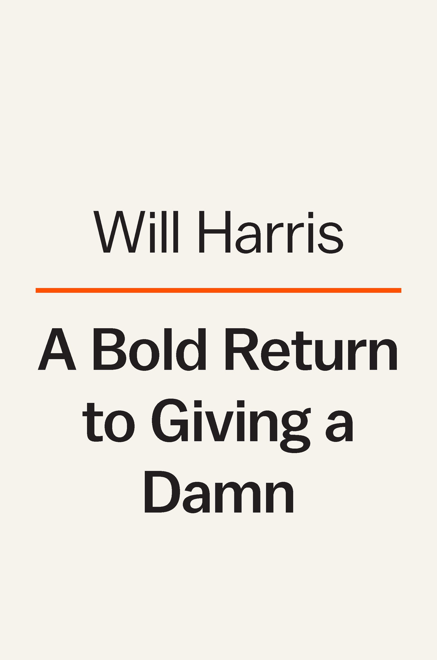 A Bold Return to Giving a Damn by Will Harris || Business-Biographies