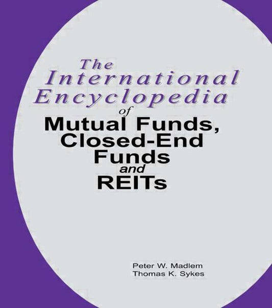 The International Encyclopedia of Mutual Funds, Closed-End Funds, and Reits (Hardcover)