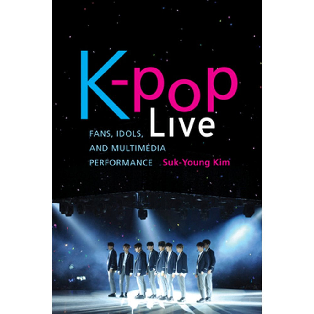 K-Pop Live: Fans, Idols, and Multimedia Performance (Paperback)