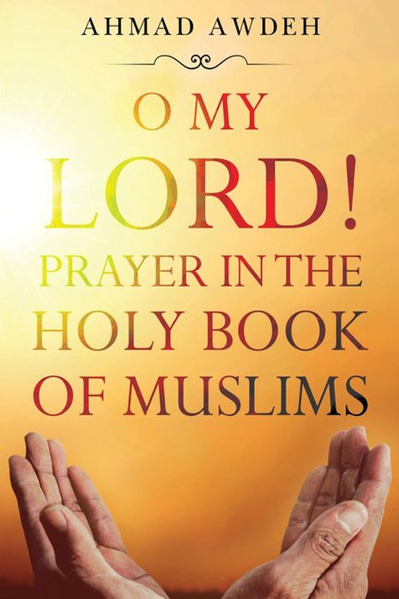 O My Lord! Prayer in the Holy Book of Muslims (Paperback)