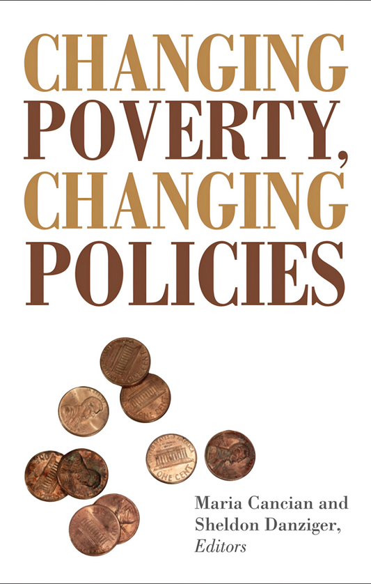 Changing Poverty, Changing Policies by Maria Cancian & Sheldon Danziger