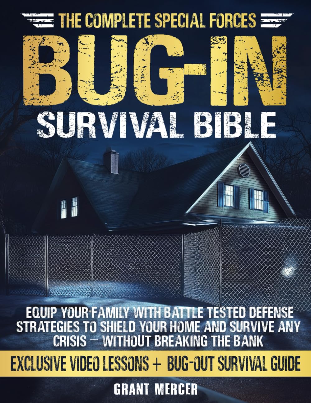 The Complete Special Forces Bug-In Survival Bible by Grant Mercer
